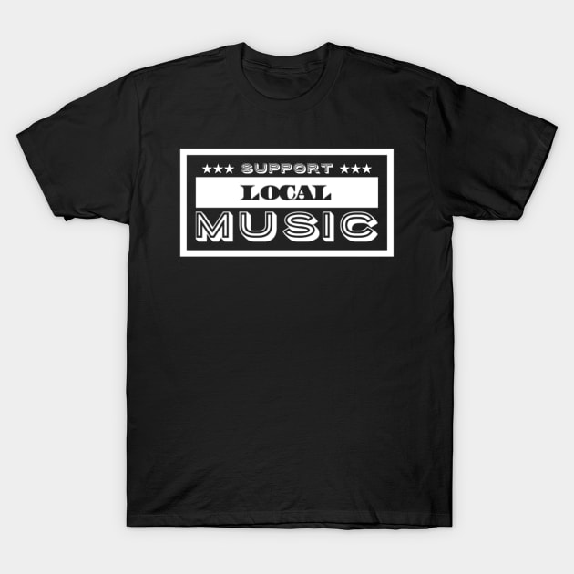 Support Local Music T-Shirt by Analog Designs